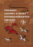 POHÁDKY, LEGENDY A BAJKY SEVEROAMERICKÝCH INDIÁNŮ