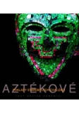AZTÉKOVÉ - POKLADY STAROBYLÝCH CIVILIZACÍ