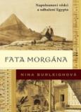 FATA MORGÁNA - NAPOLEONOVI VĚDCI A ODHALENÍ EGYPTA