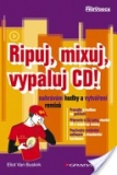 RIPUJ, MIXUJ, VYPALUJ CD