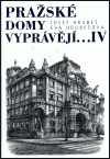 PRAŽSKÉ DOMY VYPRÁVĚJÍ ...IV.