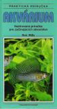 AKVARIUM - ILUSTROVANÁ PRÍRUČKA PRE ZAČÍNAJÚCICH AKVARISTOV