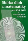 SBÍRKA ÚLOH Z MATEMATIKY PRO SOŠ A SOU A NÁSTAVBOVÉ STUDIUM