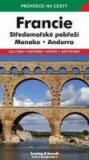 FRANCIE - STŘEDOMOŘSKÉ POBŘEŽÍ, MONAKO, ANDORRA - PRŮVODCE NA CESTY