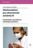 OŠETŘOVATELSTVÍ PRO ZDRAVOTNICKÉ ASISTENTY III - GYNEKOLOGIE A PORODNICTVÍ, ONKO