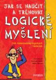 JAK SE NAUČIT A TRÉNOVAT LOGICKÉ MYŠLENÍ - 144 MATEMATICKO-LOGICKÝCH HÁDANEK