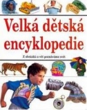 VELKÁ DĚTSKÁ ENCYKLOPEDIE - Z OBRÁZKŮ A VĚT POZNÁVÁME SVĚT
