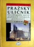 PRAŽSKÝ ULIČNÍK 1 (A-N), 2 (O-Ž) - ENCYKLOPEDIE NÁZVŮ PRAŽSKÝCH VEŘ PROSTRANSTVÍ