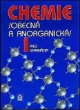 CHEMIE I. PRO GYMNÁZIA - OBECNÁ A ANORGANICKÁ