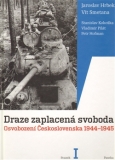 DRAZE ZAPLACENÁ SVOBODA I.,II. - OSVOBOZENÍ ČESKOSLOVENSKA 1944-1945
