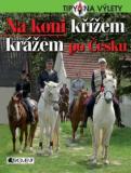 NA KONI KŘÍŽEM KRÁŽEM PO ČESKU