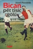 BICAN - PĚT TISÍC GÓLŮ
