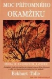 MOC PŘÍTOMNÉHO OKAMŽIKU - KNIH O DUCHOVNÍM OSVÍCENÍ