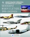 MODERNÍ BOJOVÁ LETADLA 1990 - DODNES - IDENTIFIKAČNÍ PŘÍRUČKA VOJENSKÝCH LETOUNŮ