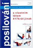 POSILOVÁNÍ - S VLASTNÍM TĚLEM 417KRÁT JINAK