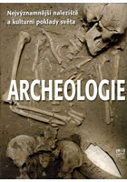 ARCHEOLOGIE - NEJVÝZNAMNĚJŠÍ NALEZIŠTĚ A KULTURNÍ POKLADY SVĚTA