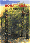 ROHATÝ KRÁL - MADAGASKARSKÉ MÝTY