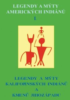 LEGENDY A MÝTY KALIFORNSKÝCH INDIÁNŮ A KMENŮ JIHOZÁPADU