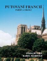 PUTOVÁNÍ FRANCIÍ - PAŘÍŽ A OKOLÍ.