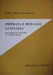 PŘÍPRAVA Z BIOLOGIE GYMNÁZIA PRO PŘIJÍMACÍ ZKOUŠKY NA VŠ-2000 OTÁZEK A ODPOVĚDÍ