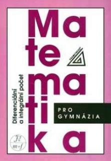 MATEMATIKA PRO GYMNÁZIA - DIFERENCIÁLNÍ A INTEGRÁLNÍ POČET