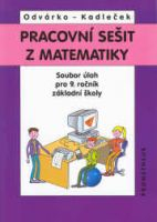 PRACOVNÍ SEŠIT Z MATEMATIKY - SOUBOR ÚLOH PRO 9.ROČNÍK ZŠ