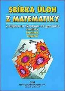 SBÍRKA ÚLOH Z MATEMATIKY K PŘ. ZKOUŠKÁM NA GYMNÁZIA OSMILETÁ, ŠESTILETÁ, ČTYŘLET