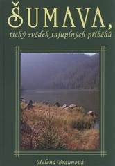 ŠUMAVA TICHÝ SVĚDEK TAJUPLNÝCH PŘÍBĚHŮ 