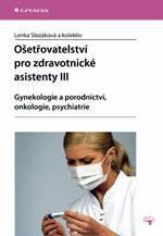 OŠETŘOVATELSTVÍ PRO ZDRAVOTNICKÉ ASISTENTY III - GYNEKOLOGIE A PORODNICTVÍ, ONKO