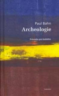 ARCHEOLOGIE - PRŮVODCE PRO KAŽDÉHO