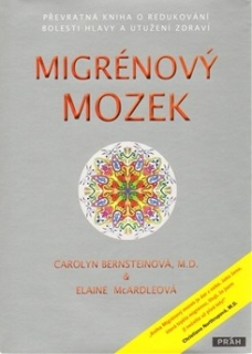 MIGRÉNOVÝ MOZEK - PŘEVRATNÁ KNIHA O REDUKOVÁNÍ BOLESTI HLAVY A UTUŽENÍ ZDRAVÍ
