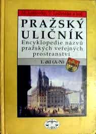 PRAŽSKÝ ULIČNÍK 1 (A-N), 2 (O-Ž) - ENCYKLOPEDIE NÁZVŮ PRAŽSKÝCH VEŘ PROSTRANSTVÍ