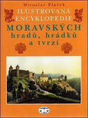 ILUSTROVANÁ ENCYKLOPEDIE MORAVSKÝCH HRADŮ, HRÁDKŮ A TVRZÍ