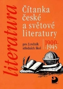 ČÍTANKA ČESKÉ A SVĚTOVÉ LITERATURY PRO 3.ROČNÍK SŠ 1900 - 1945