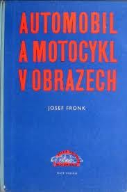 AUTOMOBIL A MOTOCYKL V OBRAZECH - DÍL PRVNÍ