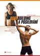 BODYBUIDING A POSILOVÁNÍ - EFEKTIVNÍ CVIČENÍ PRO DOKONALÉ TĚLO