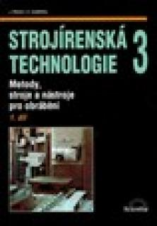 STROJÍRENSKÁ TECHNOLOGIE 3-1.DÍL-METODY,STROJE A NÁSTROJE PRO OBRÁBĚNÍ