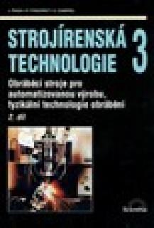 STROJÍRENSKÁ TECHNOLOGIE 3-2.DÍL-OBRÁBĚCÍ STROJE PRO AUTOMAT.VÝROBU, FYZIKÁLNÍ 