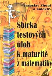 SBÍRKA TESTOVÝCH ÚLOH K MATURITĚ Z MATEMATIKY