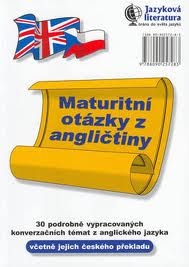 MATURITNÍ OTÁZKY Z ANGLIČTINY VČETNĚ JEJICH ČESKÉHO PŘEKLADU
