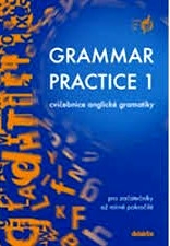 GRAMMAR PRACTICE 1 - CVIČEBNICE ANGLICKÉ GRAMATIKY PRO ZAČÁTEČNÍKY AŽ MÍRNĚ POKR