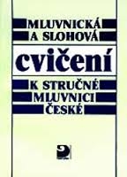 MLUVNICKÁ A SLOHOVÁ CVIČENÍ K STRUČNÉ MLUVNICI ČESKÉ