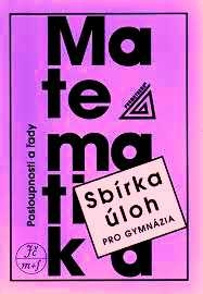 SBÍRKA ÚLOH Z MATEMATIKY PRO GYMNÁZIA - POSLOUPNOSTI A ŘADY