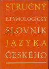 STRUČNÝ ETYMOLOGICKÝ SLOVNÍK JAZYKA ČESKÉHO