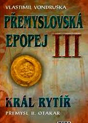 PŘEMYSLOVSKÁ EPOPEJ III - KRÁL RYTÍŘ - PŘEMYSL II. OTAKAR