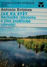JAK NA RYBY -  TECHNIKA RYBOLOVU A JINÉ PRAKTICKÉ NÁVODY