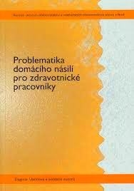PROBLEMATIKA DOMÁCÍHO NÁSILÍ PRO ZDRAVOTNICKÉ PRACOVNÍKY