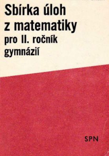 SBÍRKA ÚLOH Z MATEMATIKY PRO II. ROČNÍK GYMNÁZIÍ
