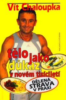 TĚLO JAKO DŮKAZ V NOVÉM TISÍCILETÍ - DĚLENÁ STRAVA V PRAXI