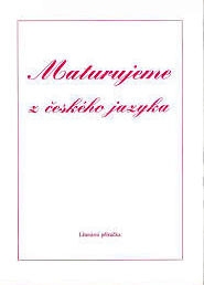 MATURUJEME Z ČESKÉHO JAZYKA - LITERÁRNÍ PŘÍRUČKA